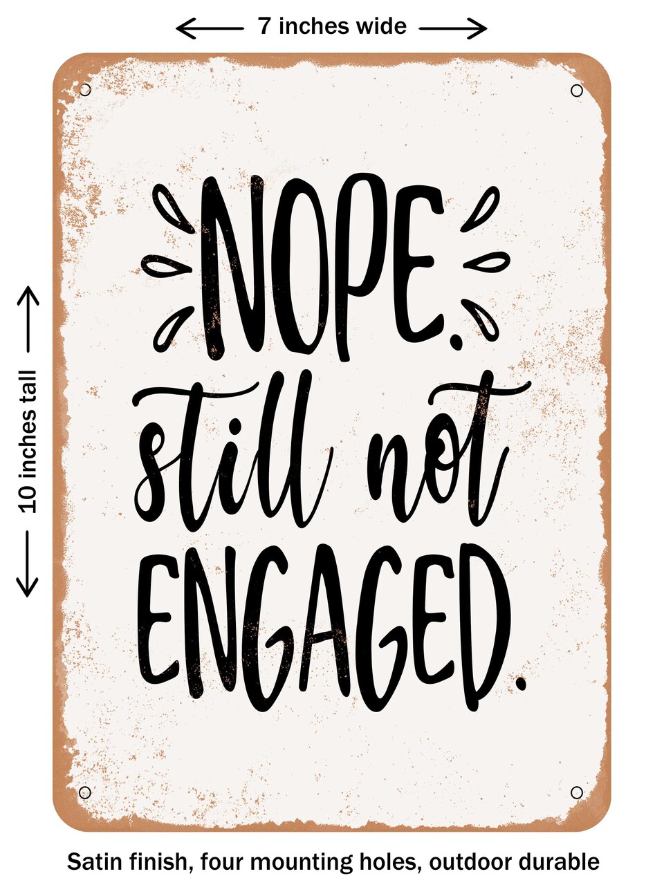 DECORATIVE METAL SIGN - Nope Still Not Engaged - Vintage Rusty Look